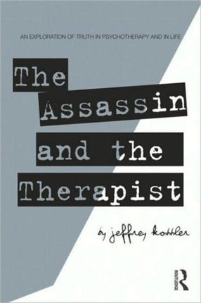 The Assassin and the Therapist: An Exploration of Truth in Psychotherapy and in Life