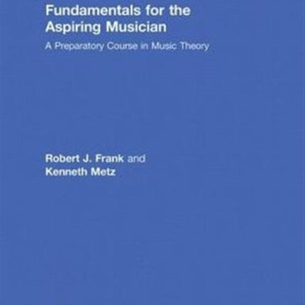 Fundamentals for the Aspiring Musician: A Preparatory Course for Music Theory