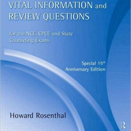 Vital Information and Review Questions for the NCE, CPCE, and State Counseling Exams: Special 15th Anniversary Edition