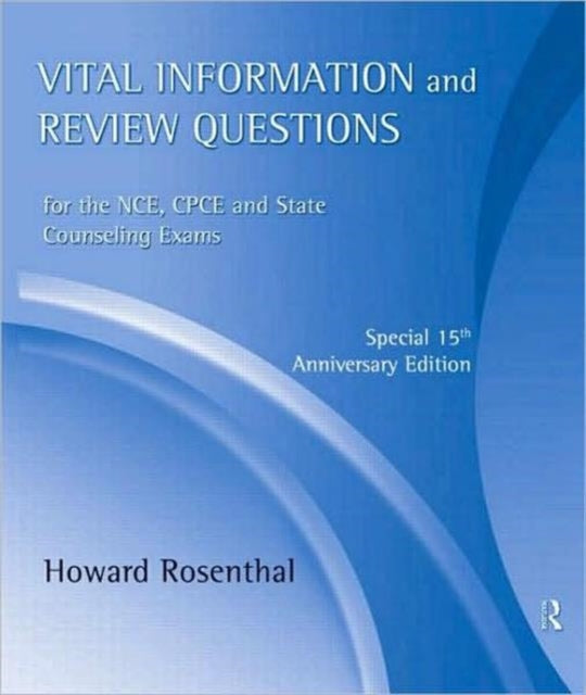 Vital Information and Review Questions for the NCE, CPCE, and State Counseling Exams: Special 15th Anniversary Edition