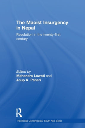 The Maoist Insurgency in Nepal Revolution in the Twentyfirst Century Routledge Contemporary South Asia
