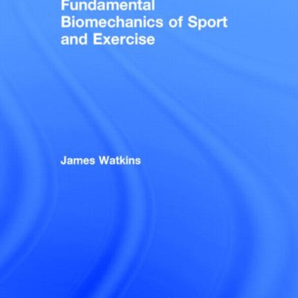 Fundamental Biomechanics of Sport and Exercise