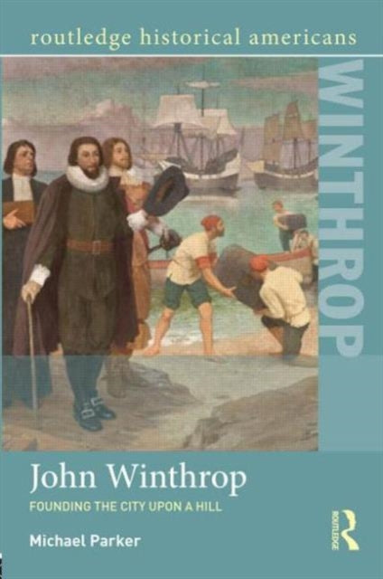 John Winthrop: Founding the City Upon a Hill