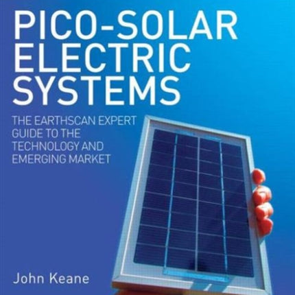 Pico-solar Electric Systems: The Earthscan Expert Guide to the Technology and Emerging Market