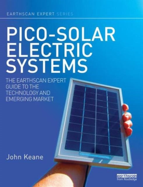 Pico-solar Electric Systems: The Earthscan Expert Guide to the Technology and Emerging Market