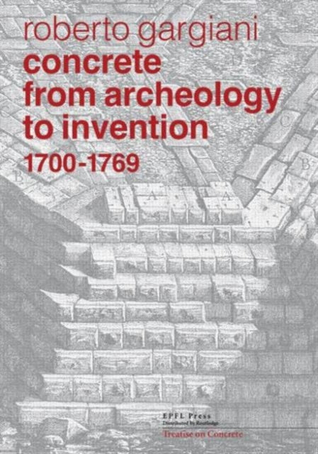 Concrete, From Archeology to Invention, 1700–1769: The Renaissance of Pozzolana and Roman Construction Techniques