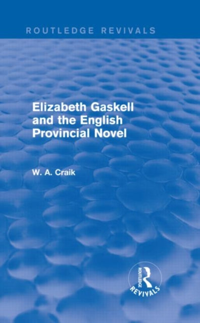 Elizabeth Gaskell and the English Provincial Novel Routledge Revivals