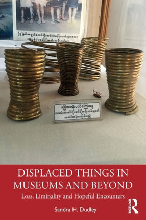 Displaced Things in Museums and Beyond Loss Liminality and Hopeful Encounters