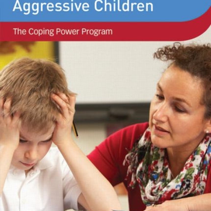 Intervention with Aggressive Children The Coping Power Program DVD Workshop Series on Clinical Child and Adolescent Psychology