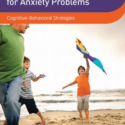 EvidenceBased Treatment for Anxiety Problems CognitiveBehavioral Strategies DVD Workshop Series on Clinical Child and Adolescent Psychology