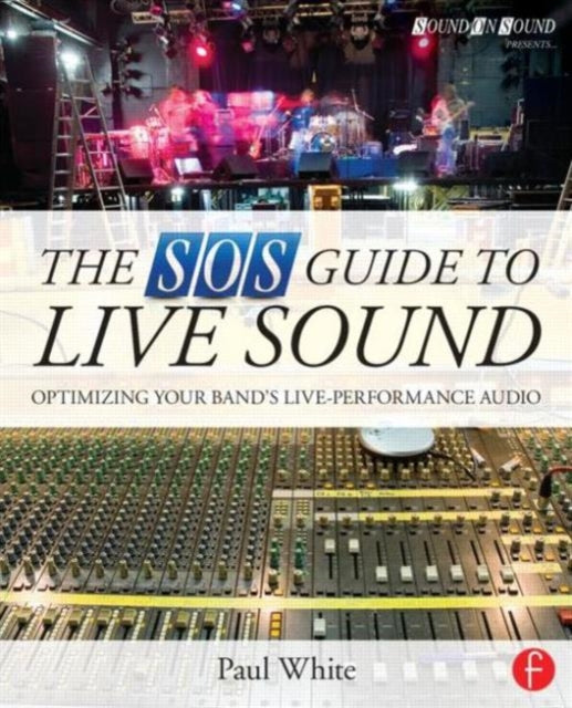 The SOS Guide to Live Sound Optimising Your Bands LivePerformance Audio Sound On Sound Presents