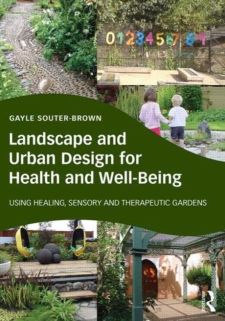Landscape and Urban Design for Health and WellBeing Using Healing Sensory and Therapeutic Gardens