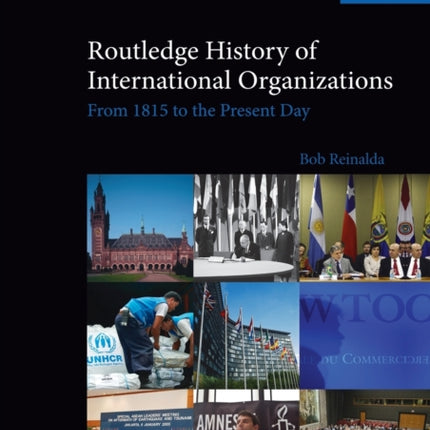 Routledge History of International Organizations From 1815 to the Present Day