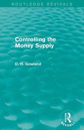 Controlling the Money Supply Routledge Revivals