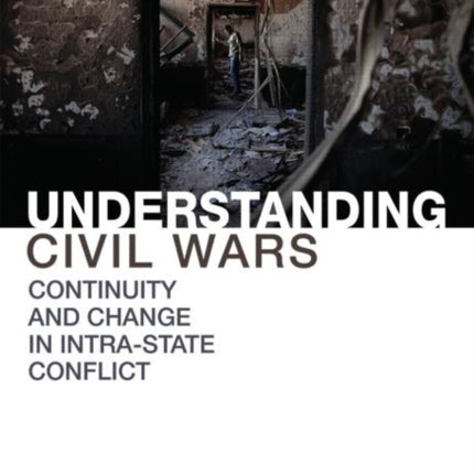 Understanding Civil Wars Continuity and change in