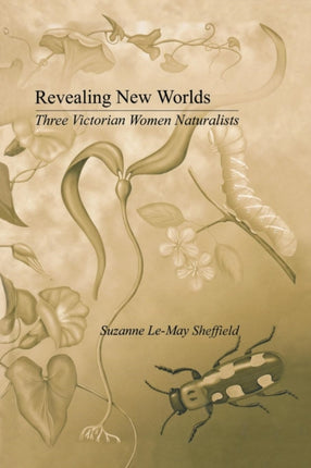Revealing New Worlds Three Victorian Women Naturalists