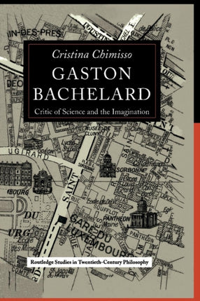 Gaston Bachelard Critic of Science and the Imagination 09 Routledge Studies in TwentiethCentury Philosophy
