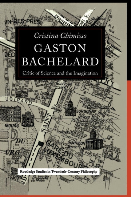 Gaston Bachelard Critic of Science and the Imagination 09 Routledge Studies in TwentiethCentury Philosophy