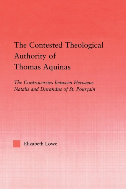 The Contested Theological Authority of Thomas Aquinas The Controversies Between Hervaeus Natalis and Durandus of St Pourcain 13071323 Studies in Medieval History and Culture