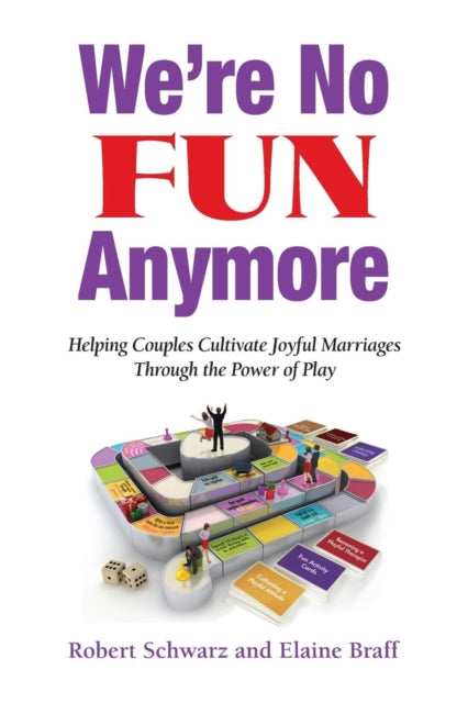 Were No Fun Anymore Helping Couples Cultivate Joyful Marriages Through the Power of Play