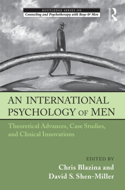 An International Psychology of Men: Theoretical Advances, Case Studies, and Clinical Innovations