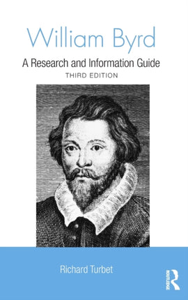 William Byrd A Research and Information Guide Routledge Music Bibliographies