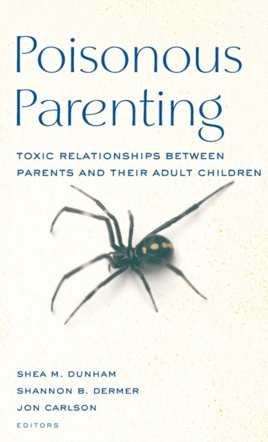 Poisonous Parenting Toxic Relationships Between Parents and Their Adult Children Routledge Series on Family Therapy and Counseling