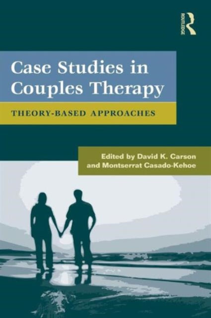 Case Studies In Couples Therapy TheoryBased Approaches Routledge Series on Family Therapy and Counseling