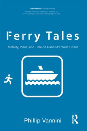Ferry Tales Mobility Place and Time on Canadas West Coast Innovative Ethnographies
