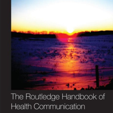 The Routledge Handbook of Health Communication Routledge Communication Series