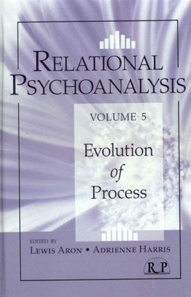 Relational Psychoanalysis, Volume 5: Evolution of Process