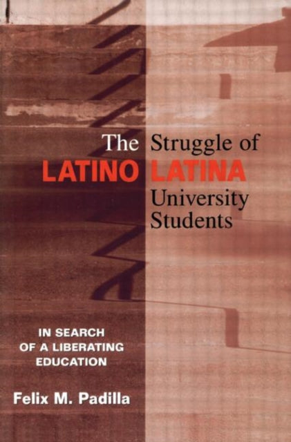 The Struggle of Latino/Latina University Students: In Search of a Liberating Education