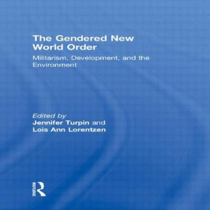 The Gendered New World Order: Militarism, Development, and the Environment