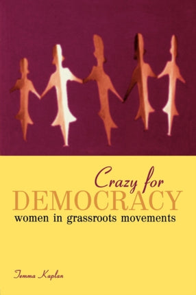 Crazy for Democracy Women in Grassroots Movements