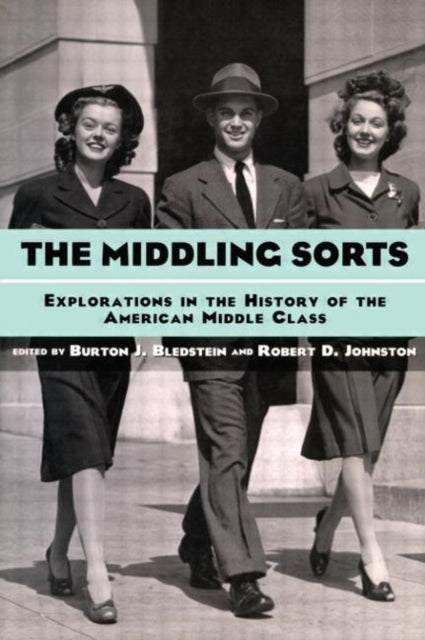 The Middling Sorts: Explorations in the History of the American Middle Class