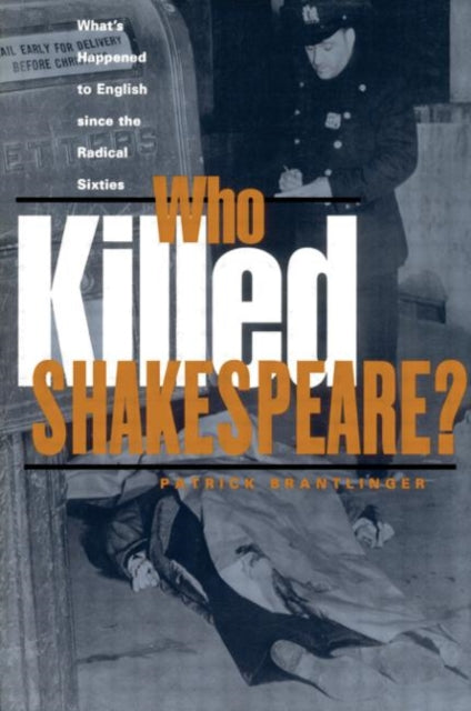 Who Killed Shakespeare: What's Happened to English Since the Radical Sixties