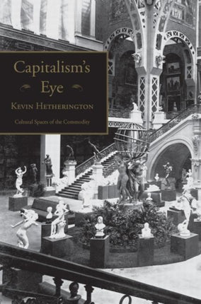 Capitalisms Eye Cultural Spaces of the Commodity