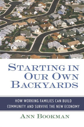 Starting in Our Own Backyards: How Working Families Can Build Community and Survive the New Economy