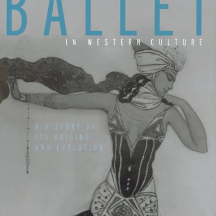 Ballet in Western Culture A History of Its