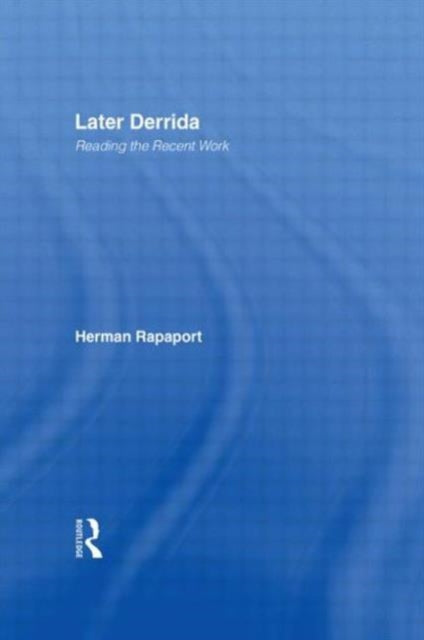 Later Derrida: Reading the Recent Work