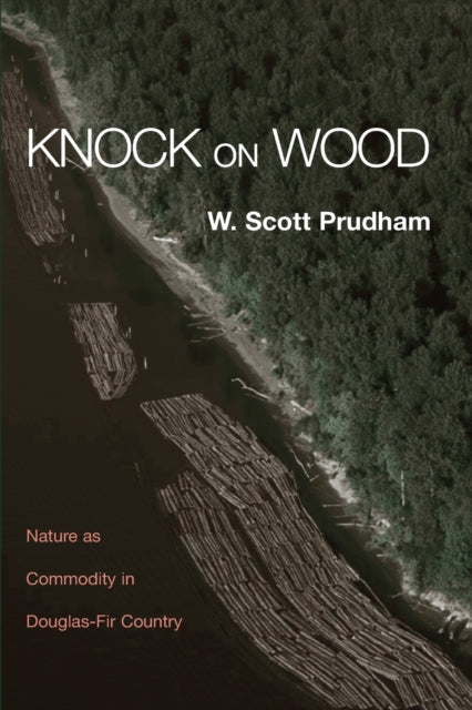 Knock on Wood Nature as Commodity in DouglasFir Country