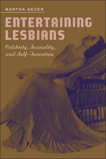 Entertaining Lesbians: Celebrity, Sexuality, and Self-Invention