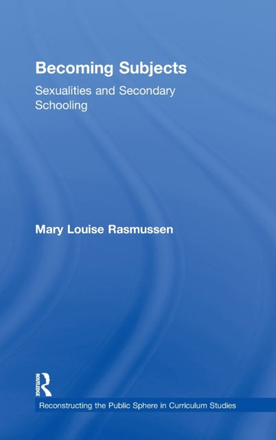 Becoming Subjects Sexualities and Secondary Schooling