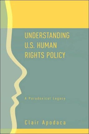 Understanding U.S. Human Rights Policy: A Paradoxical Legacy