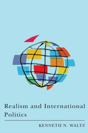 Realism and International Politics The Essays of Ken Waltz