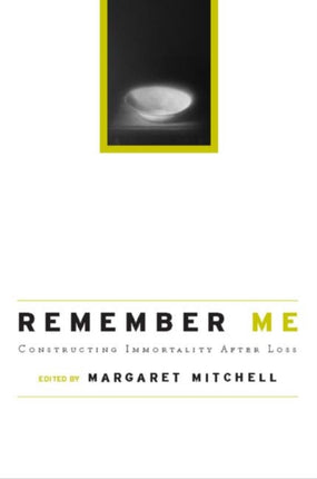 Remember Me: Constructing Immortality - Beliefs on Immortality, Life, and Death