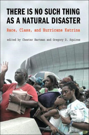 There is No Such Thing as a Natural Disaster Race Class and Hurricane Katrina