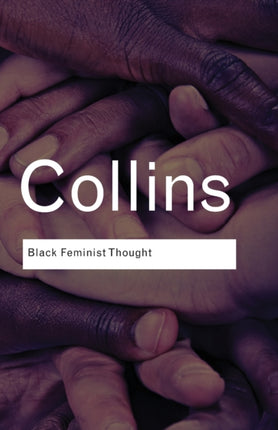 Black Feminist Thought: Knowledge, Consciousness, and the Politics of Empowerment