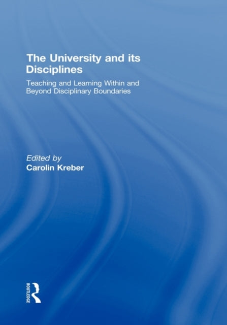 The University and its Disciplines Teaching and Learning within and beyond disciplinary boundaries