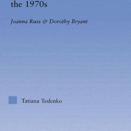 Feminist Utopian Novels of the 1970s: Joanna Russ and Dorothy Bryant